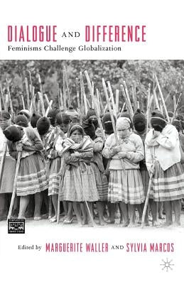 Dialogue and Difference: Feminisms Challenge Globalization by Waller, M.