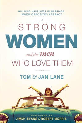 Strong Women and the Men Who Love Them: Building Happiness in Marriage When Opposites Attract by Lane, Tom And Jan
