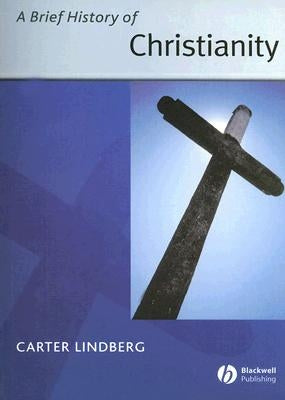 A Brief History of Christianity by Lindberg, Carter