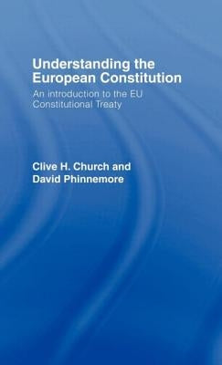 Understanding the European Constitution: An Introduction to the EU Constitutional Treaty by Church, Clive H.