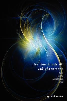 The four kinds of enlightenment: Love, unity, emptiness and Tao by Raven, Raphael