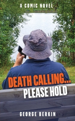 Death Calling... Please Hold: A Comic Novel by Berkin, George