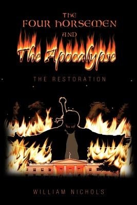 The Four Horsemen and the Apocalypse: The Restoration by Nichols, William