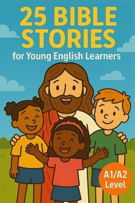 25 Bible Stories for Young English Learners (A1/A2 Level) by Snow, Elizabeth