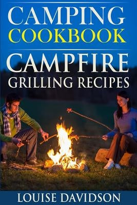 Camping Cookbook: Campfire Grilling Recipes by Davidson, Louise