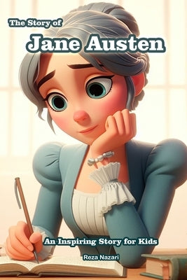 The Story of Jane Austen: An Inspiring Story for Kids by Nazari, Reza