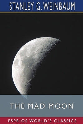The Mad Moon (Esprios Classics) by Weinbaum, Stanley G.
