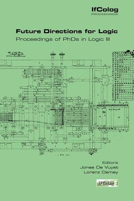 Future Directions for Logic. Proceedings of PhDs in Logic III by De Vuyst, Jonas