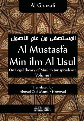 Al Mustasfa min ilm Al Usul: On Legal theory of Muslim Jurispudence by Hammad, Ahmad Zaki Mansur