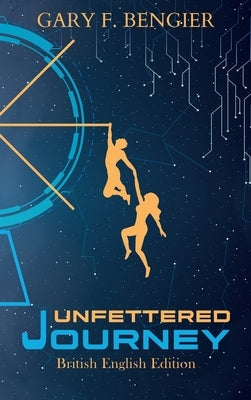 Unfettered Journey: British English Edition by Bengier, Gary F.