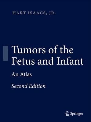 Tumors of the Fetus and Infant: An Atlas by Isaacs, Hart
