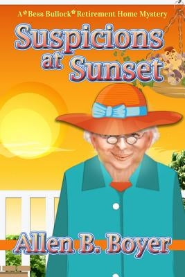 Suspicions at Sunset: A Bess Bullock Retirement Home Mystery by Boyer, Allen B.