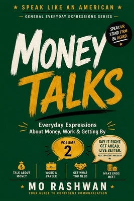Speak Like an American: Money Talks: Master Everyday American Expressions About Money, Work, Business, Value, and Financial Survival by Rashwan, Mo
