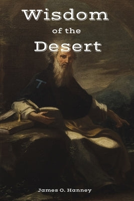 The Wisdom of the Desert by Hanney, James O.