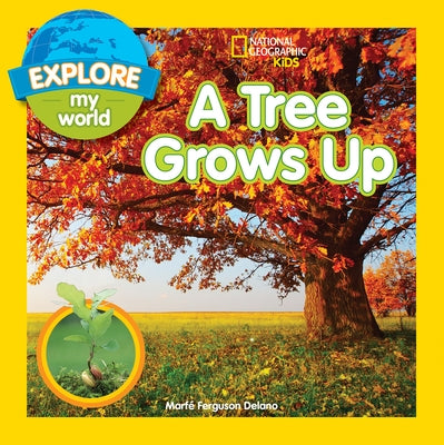 Explore My World: A Tree Grows Up by Delano, Marfe