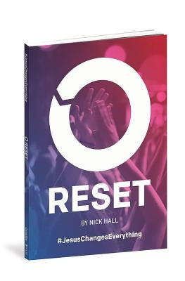 Reset: Jesus Changes Everything by Hall, Nick