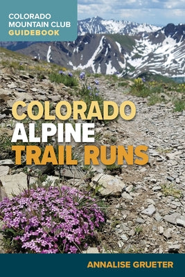 Colorado Alpine Trail Runs by Grueter, Annalise