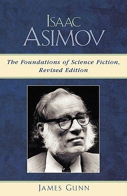 Isaac Asimov: The Foundations of Science Fiction by Gunn, James