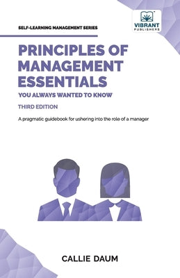 Principles of Management Essentials You Always Wanted To Know by Daum, Callie