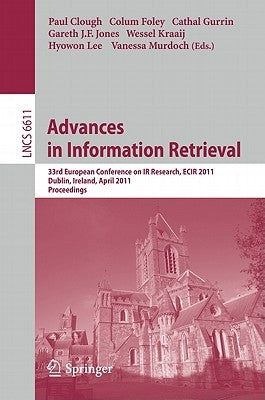 Advances in Information Retrieval: 33rd European Conference on IR Resarch, ECIR 2011, Dublin, Ireland, April 18-21, 2011, Proceedings by Clough, Paul