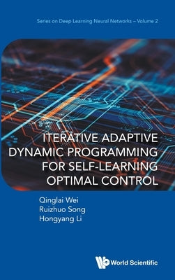 Iterative Adaptive Dynamic Programming for Self-Learning Optimal Control by Wei, Qinglai