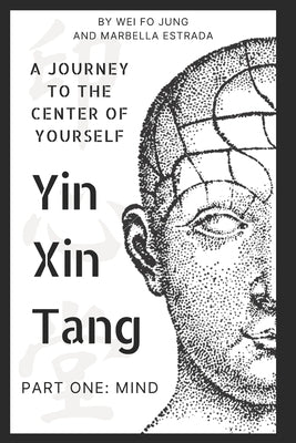 Yin Xin Tang: A Journey to the Center of Yourself by Estrada, Marbella