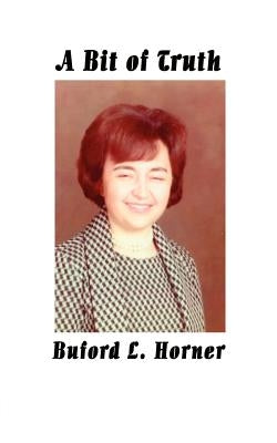 A Bit of Truth by Horner, Buford L.