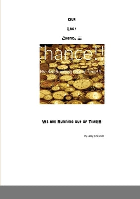 Our Last Chance!!! by Cheshier, Larry