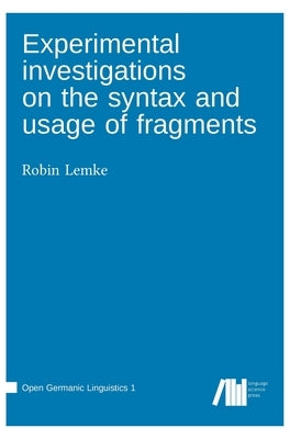 Experimental investigations on the syntax and usage of fragments by Lemke, Robin