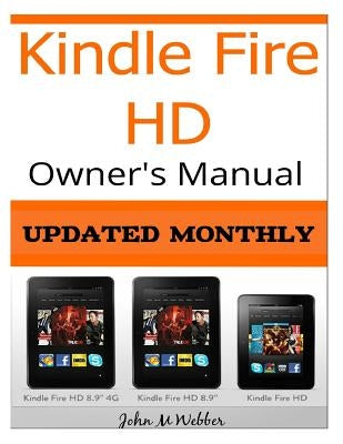 Kindle Fire HD Owner's Manual: Discover the Secrets of Your Tablet by Webber, John M.