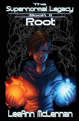 The Supernormal Legacy: Book 2: Root by McLennan, Leeann