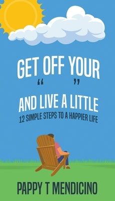 Get Off Your " " and Live a Little by Mendicino, Pappy T.