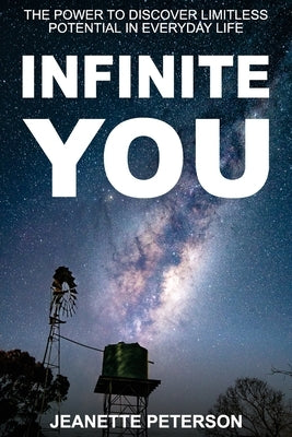 Infinite You: The Power to Discover Limitless Potential in Everyday Life by Peterson, Jeanette