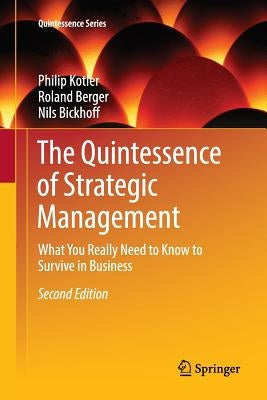 The Quintessence of Strategic Management: What You Really Need to Know to Survive in Business by Kotler, Philip