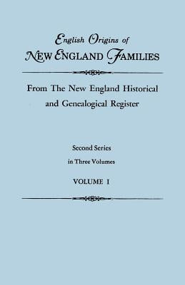 English Origins of New England Families, from the New England Historical and Genealogical Register. Second Series, in Three Volumes. Volume I by Roberts, Gary Boyd Ed