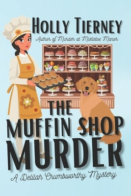 The Muffin Shop Murder: A Delilah Crumbworthy Mystery by Tierney, Holly