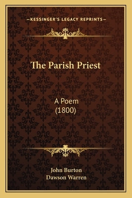 The Parish Priest: A Poem (1800) by Burton, John