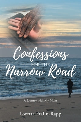 Confessions for the Narrow Road: A Journey With My Mom by Fralin-Rapp, Loretta
