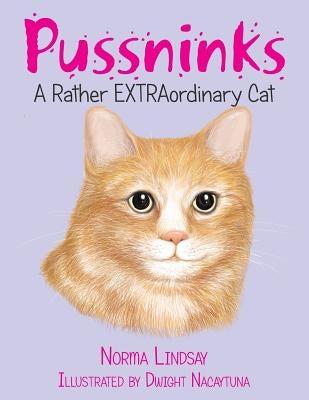 Pussninks: A Rather EXTRAordinary Cat by Lindsay, Norma