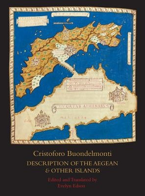 Description of the Aegean and Other Islands: Copied, with Supplemental Material, by Henricus Martellus Germanus; A Fascimilie of the Manuscript at the by Buondelmonti, Cristoforo