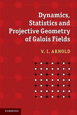 Dynamics, Statistics and Projective Geometry of Galois Fields by Arnold, V. I.