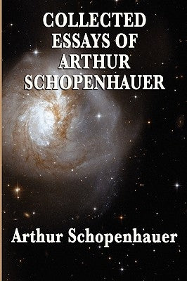 Collected Essays of Arthur Schopenhauer by Schopenhauer, Arthur