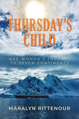 Thursday's Child: One Woman's Journey to Seven Continents by Rittenour, Maralyn