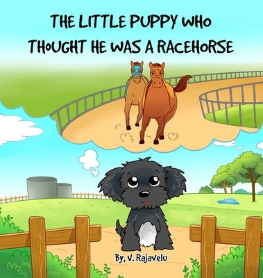 The Little Puppy Who Thought He Was A Racehorse by Rajavelu, V.