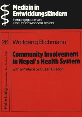 Community Involvement in Nepal's Health System- With a Preface by Susan B. Rifkin-: A Case Study of District Health Services Management and the Commun by Diesfeld, Hans Jochen