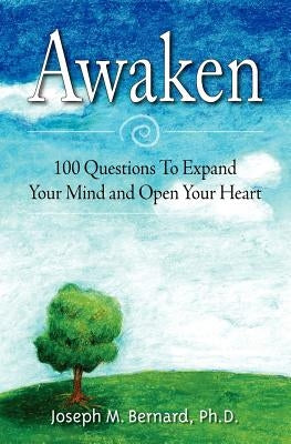 Awaken: 100 Questions To Expand Your Mind and Open Your Heart by Bernard Ph. D., Joseph M.