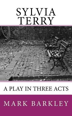 Sylvia Terry: A Play in Three Acts by Barkley, Mark