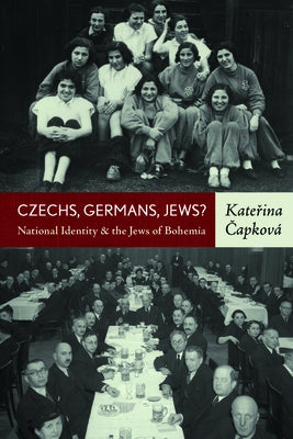 Czechs, Germans, Jews? National Identity and the Jews of Bohemia by Čapková, Kateřina