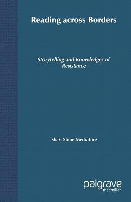 Reading Across Borders: Storytelling and Knowledges of Resistance by Stone-Mediatore, S.
