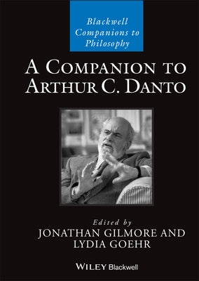A Companion to Arthur C. Danto by Goehr, Lydia